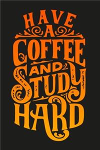 Have A Coffe And Study Hard