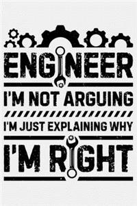 Engineer Im Not Arguing Im Just Explaining Why Im Right