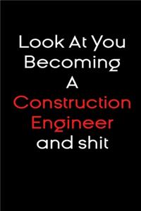 Look At you becoming a construction engineer and shit notebook Gift