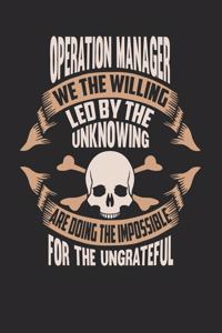 Operation Manager We The Willing Led By The Unknowing Are Doing The Impossible For The Ungrateful