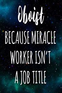 Oboist Because Miracle Worker Isn't A Job Title