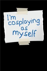 I´M Cosplaying As Myself