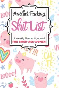 Another Fucking Shit List A Weekly Planner & Journal For Tired-Ass Women