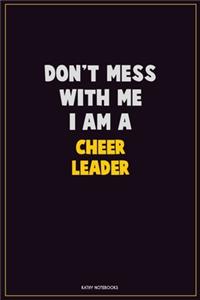 Don't Mess With Me, I Am A Cheer Leader