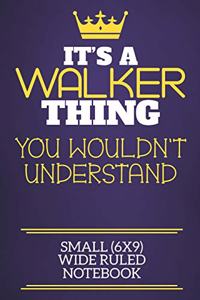It's A Walker Thing You Wouldn't Understand Small (6x9) Wide Ruled Notebook