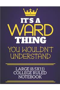 It's A Ward Thing You Wouldn't Understand Large (8.5x11) College Ruled Notebook