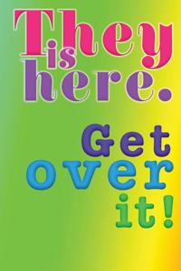 They is Here. Get over it!