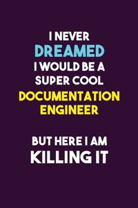 I Never Dreamed I would Be A Super Cool Documentation Engineer But Here I Am Killing It