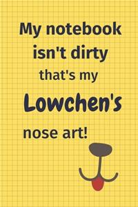 My Notebook Isn't Dirty That's My Lowchen's Nose Art