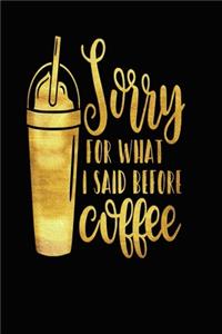 Sorry For What I Said Before Coffee