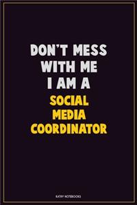 Don't Mess With Me, I Am A Social Media Coordinator