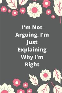 I'm Not Arguing. I'm Just Explaining Why I'm Right