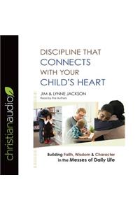 Discipline That Connects With Your Child's Heart