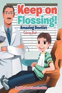 Keep on Flossing! Amazing Dentist Coloring Book