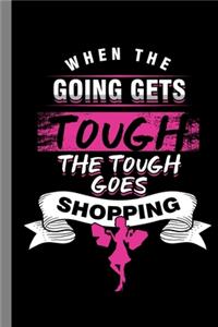When The Going Gets Tough The Tough Goes Shopping