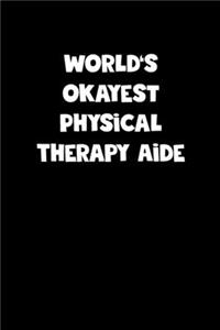 World's Okayest Physical Therapy Aide Notebook - Physical Therapy Aide Diary - Physical Therapy Aide Journal - Funny Gift for Physical Therapy Aide