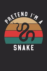 Snake Notebook - Pretend I'm A Snake Journal - Snake Gift for Animal Lovers - Snake Diary