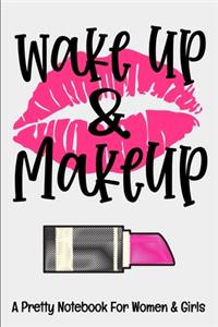 Wake Up & Makeup: A Pretty Notebook For Women & Girls: This cute makeup design features pink kiss lips, a tube of lipstick and the quote, "Wake Up And Make Up". The p