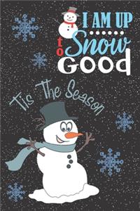 I Am Up To Snow Good Tis The Season