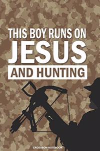 THIS BOY RUNS ON JESUS AND HUNTING Crossbow Notebook