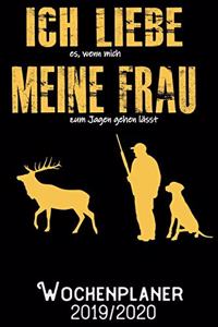 Ich liebe es wenn mich meine Frau zum Jagen gehen lässt - Wochenplaner 2019 - 2020