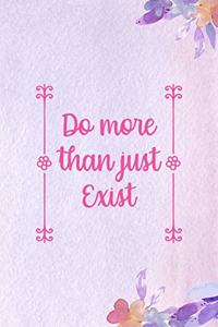 Do More Than Just Exist