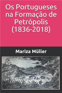 Os Portugueses na Formação de Petrópolis (1836-2018)