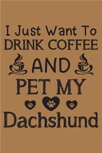 I just want to drink coffee and pet my Dachshund