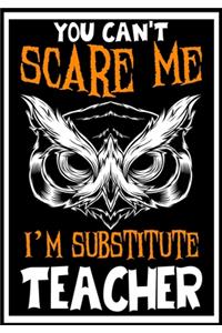 You Can't Scare me i'm a Substitute Teacher