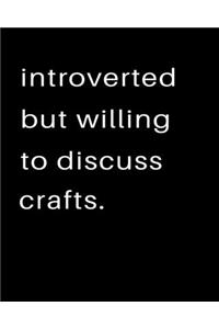 Introverted But Willing To Discuss Crafts
