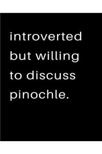 Introverted But Willing To Discuss Pinochle