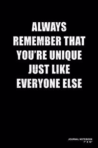 Always Remember That You're Unique Just Like Everyone Else