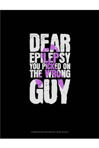 Dear Epilepsy You Picked On The Wrong Guy