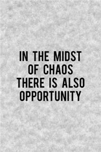 In The Midst Of Chaos There Is Also Opportunity