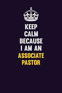 Keep Calm Because I Am An Associate Pastor