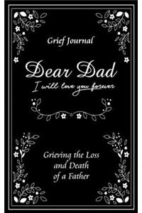 Dear Dad I Will Love You Forever Grief Journal - Grieving the Loss and Death of a Father: Elegant Black and White Design