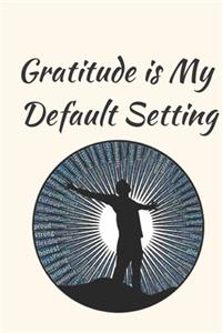 Gratitude Is My Default Setting