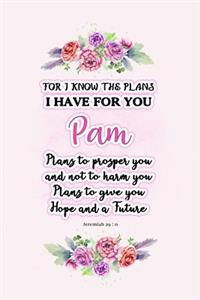 I know the plans I have for you Pam: Jeremiah 29:11 - Personalized Name notebook / Journal: Name gifts for girls and women: School College Graduation gifts for students (blank lined Cus