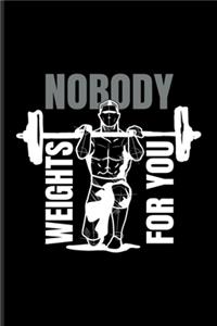 Nobody Weights For You