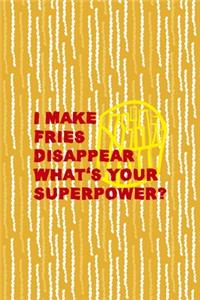 I Make Fries Disappear What's Your Superpower?