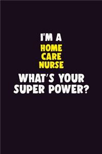 I'M A home care nurse, What's Your Super Power?