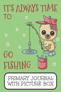 It's Always Time To Go Fishing Primary Journal With Picture Box