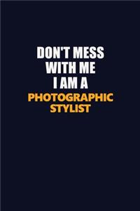 Don't Mess With Me I Am A Photographic Stylist
