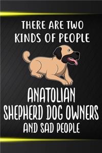 There Are Two Kinds Of People Anatolian Shepherd Dog Owners And Sad People
