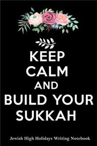 Keep Calm And Build Your Sukkah Jewish High Holidays Writing Notebook