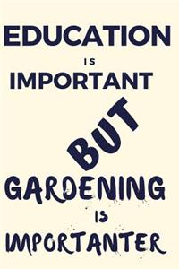 Education Is Important But Gardening Is Importanter
