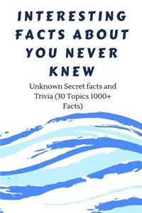 Interesting Facts about You Never Knew