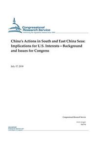 China's Actions in South and East China Seas: Implications for U.S. Interests - Background and Issues for Congress