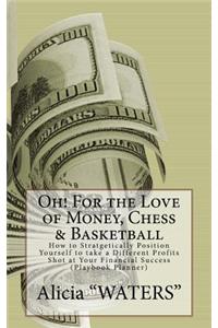 Oh! For the Love of Money, Chess & Basketball