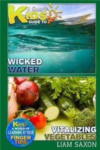 A Smart Kids Guide to Wicked Water and Vitalizing Vegetables